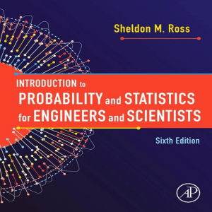 Introduction to Probability and Statistics for Engineers and Scientists by Sheldon M. Ross