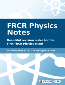 FRCR Physics Notes Beautiful revision notes for the First FRCR Physics exam by Sarah Abdulla, Christopher Clarke (z-lib.org)