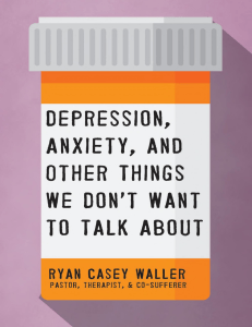 Depression, Anxiety, and Other Things We Dont Want to Talk About (Ryan Casey Waller) (z-lib.org)