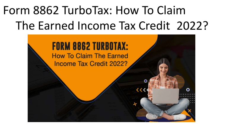 form-8862-turbotax-how-to-claim-the-earned-income-tax-credit-2022
