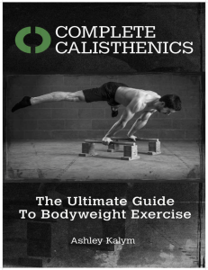 Complete Calisthenics  The Ultimate Guide To Bodyweight Exercise by Ashley Kalym