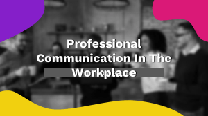 Professional Communication in the workplace