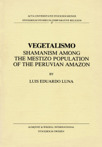 Luis Eduardo Luna - Vegetalismo  Shamanism Among the Mestizo Population of the Peruvian Amazon (Stockholm Studies in Comparative Religion)-Almqvist & Wiksell Internat. (1986)