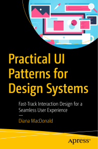 Practical UI Patterns for Design Systems. Fast-Track Interaction Design for a Seamless User Experience by Diana MacDonald (z-lib.org)