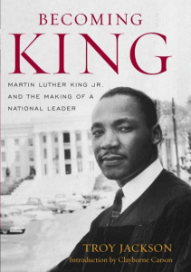 Becoming King  Martin Luther King Jr. and the Making of a National Leader (Civil Rights and the Struggle for Black Equality in the Twentieth Century)