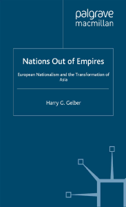 Harry G Gelber (auth.) - Nations Out of Empires  European Nationalism and the Transformation of Asia (2001, Palgrave Macmillan UK) - libgen.lc