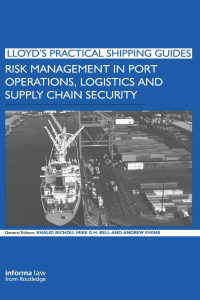 (Lloyd's Practical Shipping Guides) Khalid Bichou, Michael Bell, Andrew Evans - Risk Management in Port Operations, Logistics and Supply Chain Security-Informa Law from Routledge (2009)