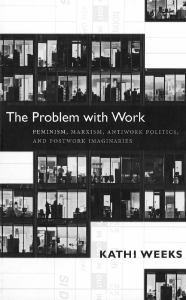 The Problem with Work: Feminism, Marxism, Antiwork Politics