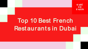Top 10 Best French Restaurants in Dubai