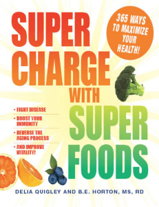 Super charge with super foods  fight disease, boost your immunity, reverse the aging process, and improve vitality  365 Ways... (Quigley, Delia Horton, B E) (z-lib.org)
