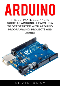 (Programming, Raspberry Pi 2, Xml) Kevin Gray-Arduino  The Ultimate Beginners Guide To Arduino - Learn How To Get Started With Arduino Programming, Projects And More!-CreateSpace Independent Publishin