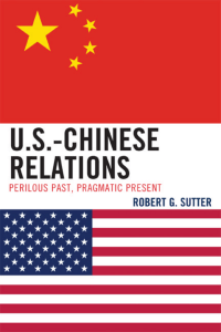 Robert G. Sutter - U.S.-Chinese Relations  Perilous Past, Pragmatic Present  -Rowman & Littlefield Publishers (2010)