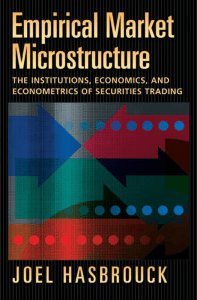 Empirical Market Microstructure The Institutions Economics and Econometrics of Securities Trading by Joel Hasbrouck