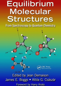 Jean Demaison, James E. Boggs, Attila G. Császár, Editors Equilibrium Molecular Structures  From Spectroscopy to Quantum Chemistry  