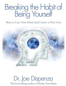Breaking the Habit of Being Yourself by Joe Dispenza 2012