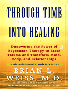 Through Time Into Healing Discovering the Power of Regression Therapy to Erase Trauma and Transform Mind, Body, and Relationships by Brian L. Weiss (z-lib.org).epub