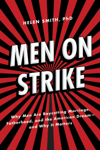 Men on Strike Why Men Are Boycotting Marriage, Fatherhood, and the American Dream - and Why It Matters (Helen Smith) (z-lib.org)