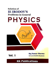 Solution of I E Irodov s Problems in General Physics Vol 1 Raj Kumar Sharma B Tech IIT ( ISM ) Dhanbad RK Publications for IIT JEE Physics Olympiad ( PDFDrive )