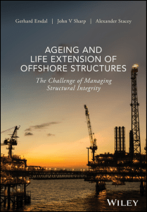 Ageing and life extension of offshore structures  the challenge of managing structural integrity - Ersdal, Gerhard  Sharp, John V.  Stacey, Alex (omr)