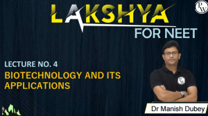 Biotechnology and it's Applications 04   Class Notes II (Lakshya NEET 2023)