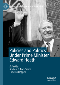 Policies and Politics Under Prime Minister Edward Heath by Andrew S. Roe-Crines, Timothy Heppell (z-lib.org)