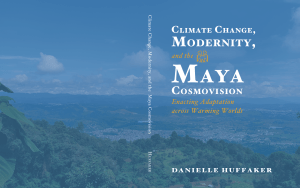 Climate Change, Modernity and the Maya Cosmovision: Enacting Adaptation across Warming Worlds