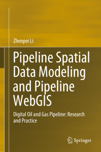 Pipeline Spatial Data Modeling and Pipeline WebGIS Digital Oil and Gas Pipeline Research and Practice by Zhenpei Li (z-lib.org)