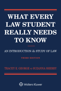 What Every Law Student Really Needs to Know An Introduction to the Study of Law (Third Edition) (Tracey E. George, Suzanna Sherry) (z-lib.org)
