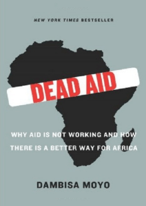 Dead Aid Why Aid Is Not Working and How There Is a Better Way for
