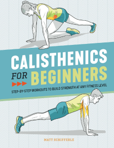 Calisthenics for Beginners Step-by-Step Workouts to Build Strength at Any Fitness Level (Matt Schifferle) (z-lib.org)