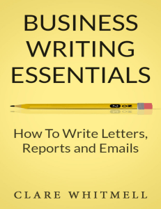 Whitmell Clare. - Business Writing Essentials  How To Write Letters, Reports and Emails
