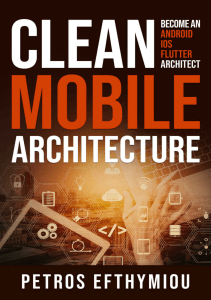 Clean Mobile Architecture Become an Android, iOS, Flutter Architect (Petros Efthymiou) (z-lib.org)