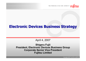 Electronic Devices Business Strategy Electronic Devices Business Strategy 2007 Fujitsu