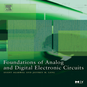 Foundations of Analog and Digital Electronic Circuits (Anant Agarwal, Jeffrey Lang) 