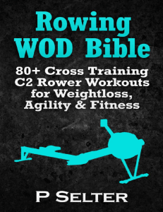 Rowing WOD Bible 80+ Cross Training C2 Rower Workouts for Weight Loss, Agility  Fitness (Rowing Training, Bodyweight... (Selter, P) (z-lib.org)