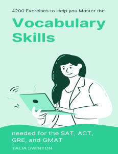 4200 Exercises to Help You Master the Vocabulary Skills needed for the SAT, ACT, GRE, and GMAT by Swinton, Talia