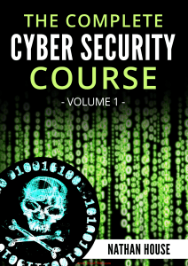The Complete Cyber Security Course, Volume 1 Hackers Exposed by Nathan House