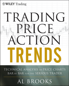 Trading Price Action Trends  Technical Analysis of Price Charts Bar by Bar for the Serious Trader ( PDFDrive )
