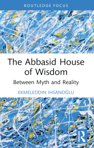 Ekmeleddin Ihsanolu - The Abbasid House of Wisdom-TaylorFrancis (2022)
