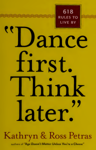 Dance First. Think Later 618 Rules to Live By (Kathryn Petras, Ross Petras) (z-lib.org)
