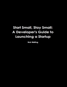 Start Small, Stay Small  A Developer's Guide to Launching a Startup ( PDFDrive )