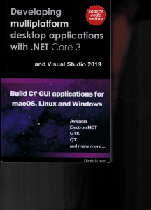 Dimitri Laslo - Developing multi-platform desktop applications with .NET Core 3 and Visual Studio 2019.  Build C# GUI application for macOS, Linux and Windows-Independently published (2019)