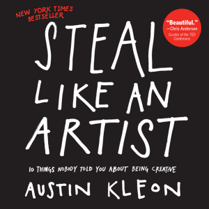 Kleon, Austin - Steal Like an Artist  10 Things Nobody Told You About Being Creative-Workman Publishing Company (2012)