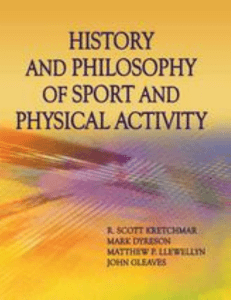  R. Scott Kretchmar, Mark Dyreson, Matthew P. Llewellyn, John Gle - History and Philosophy of Sport and Physical Activity (2017) - libgen.li