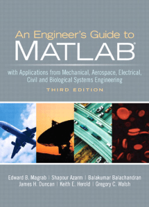 An Engineer's Guide to MATLAB  With Applications from Mechanical, Aerospace, Electrical, Civil, and Biological Systems Engineering, 3rd Edition   ( PDFDrive )
