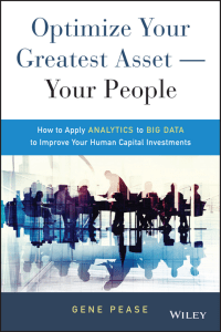 Optimize Your Greatest Asset -- Your People How to Apply Analytics to Big Data to Improve Your Human Capital Investments ( PDFDrive )
