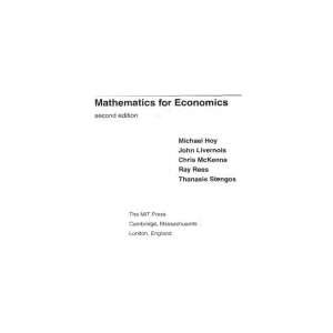 Michael Hoy, John Livernois, Chris McKenna, Ray Rees, Thanasis Stengos - Mathematics for Economics - 2nd Edition (2001, The MIT Press)