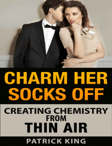 Charm Her Socks Off  Creating Chemistry from Thin Air (Dating Advice for Men on How to Attract Women)