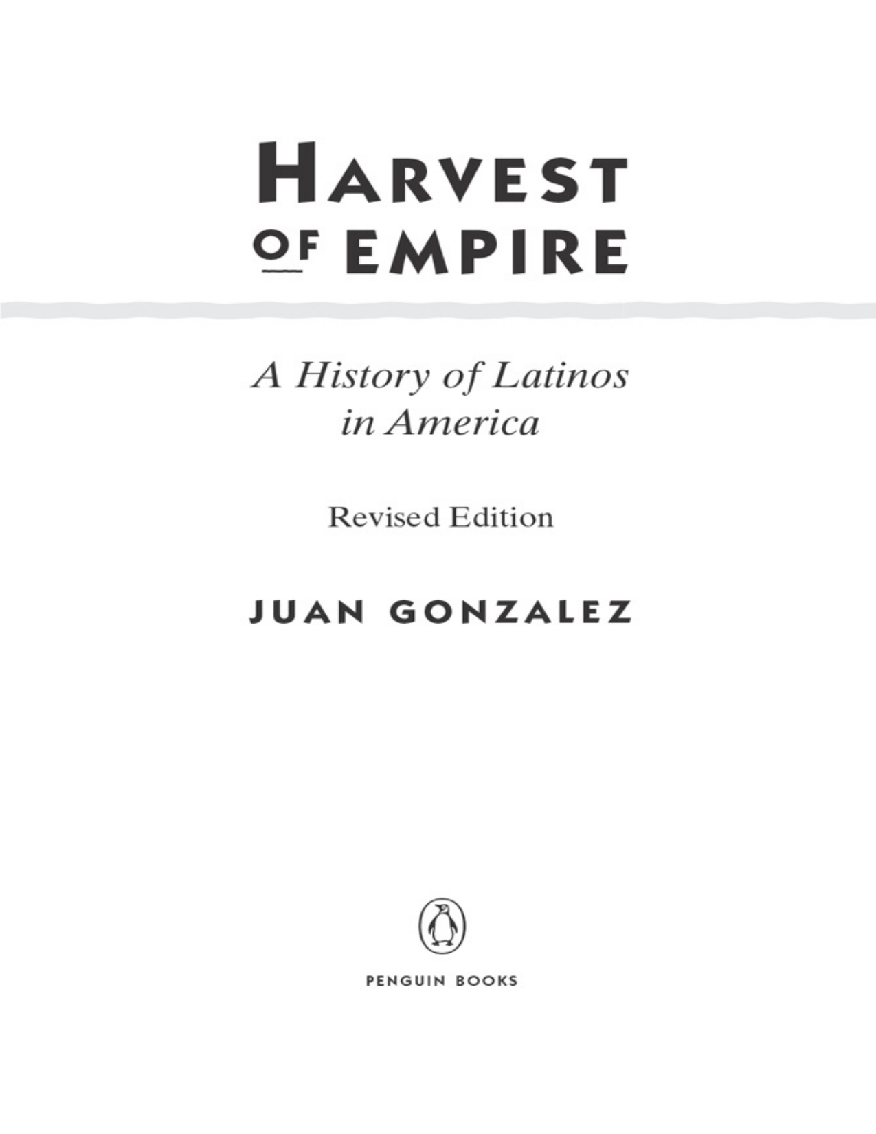 Juan Gonzalez - Harvest of Empire A History of Latinos in America (2011, Penguin Books)
