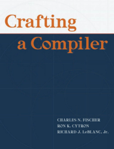 Crafting A Compiler by Charles N. Fischer, Ron K. Cytron, Richard J. LeBlanc (z-lib.org)